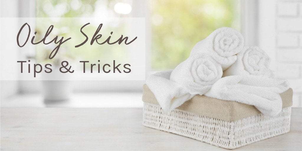Oily Skin Tips and Tricks