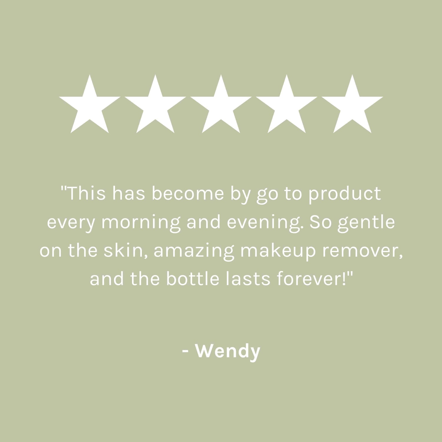 &quot;This has become my go to product every morning and evening. So gentle on the skin, amazing makeup remover, and the bottle lasts forever!&quot; - Wendy